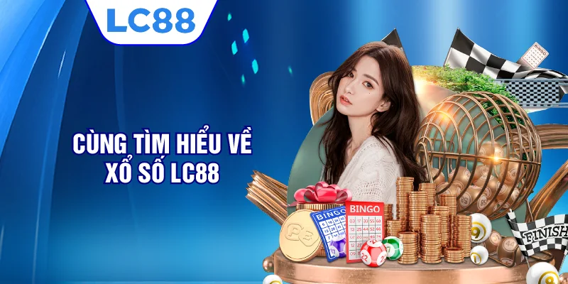 Cùng tìm hiểu về Xổ số LC88