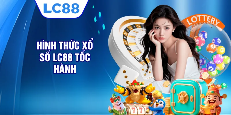 Hình thức xổ số LC88 tốc hành
