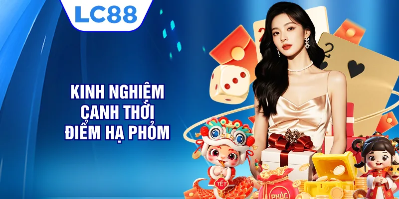 Kinh nghiệm canh thời điểm hạ phỏm